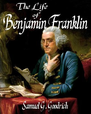 Kniha The Life of Benjamin Franklin Samuel G Goodrich