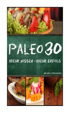 Livre Paleo 30: Mehr Wissen - mehr Erfolg (Steinzeiternährung, 30-Tage-Programm, Steinzeit-Diät, WISSEN KOMPAKT) Michael Iatroudakis