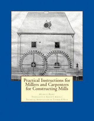 Kniha Practical Instructions for Millers and Carpenters for Constructing Mills Karin I Knisely