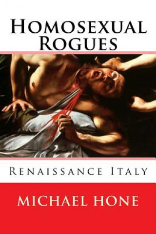 Kniha Homosexual Rogues: Renaissance Italy Michael Hone