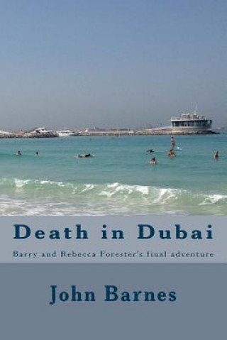 Kniha Death in Dubai: Barry and Rebecca Forester's final adventure John J Barnes