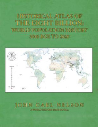 Книга Historical Atlas of the Eight Billion: World Population History 3000 BCE to 2020 John Carl Nelson