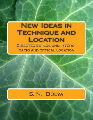Carte New Ideas in Technique and Location: Directed explosions, hydro-radio and optical location S N Dolya
