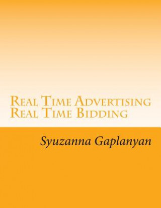 Kniha Real Time Advertising: Analyse über die Effizienz bestimmter Targeting-Methoden im Real Time Advertising am Beispiel des Preisvergleichsporta Syuzanna Gaplanyan