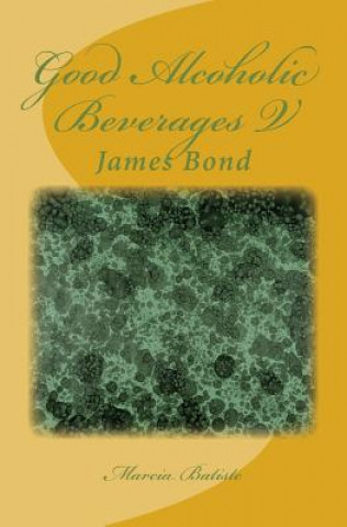 Kniha Good Alcoholic Beverages V: James Bond Marcia Batiste