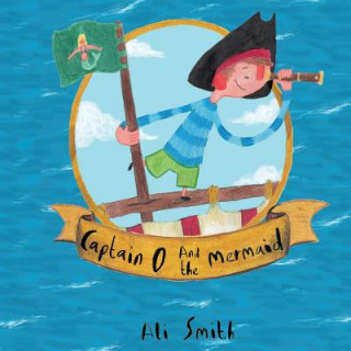 Knjiga Captain O and the mermaid Ali Smith