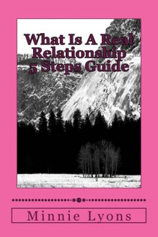 Könyv What Is A Real Relationship 5 Steps Guide: You will know the relationship break down Minnie M Lyons