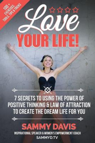 Könyv Love Your Life: 7 Secrets to Using the Power of Positive Thinking and Law of Attraction to Create the Dream Life for You Justin Perry