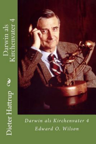 Livre Darwin als Kirchenvater 4: Edward O. Wilson Dieter Hattrup