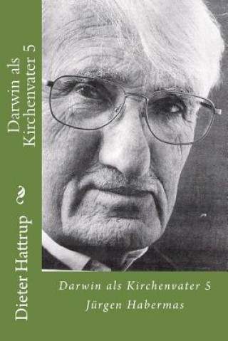 Buch Darwin als Kirchenvater 5: Jürgen Habermas Dieter Hattrup