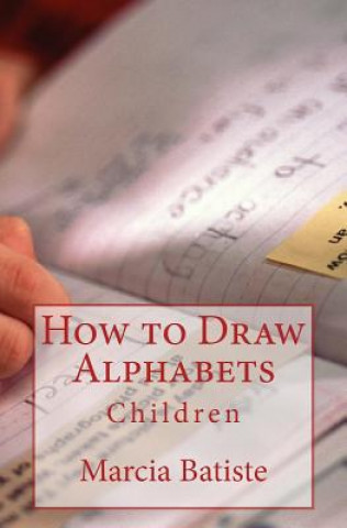Carte How to Draw Alphabets: Children Marcia Batiste