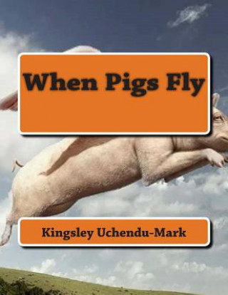 Knjiga When Pigs Fly Nnaemeka Kingsley Uchendu-Mark