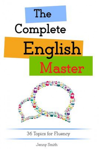 Book The Complete English Master: 36 Topics for Fluency Jenny Smith
