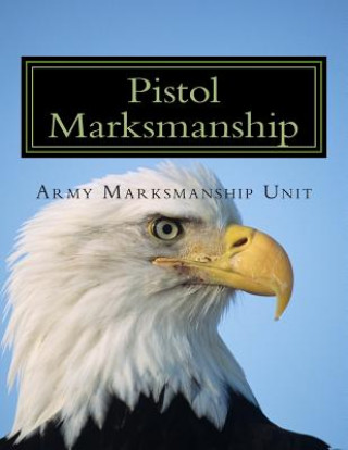 Könyv Pistol Marksmanship: OFFICIAL Guide U.S. Army Marksmanship Unit Lorenzo Del Toro