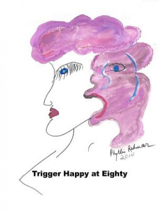 Knjiga Trigger Happy at Eighty Phyllis R Rehmar