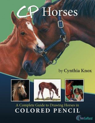 Kniha CP Horses: A Complete Guide to Drawing Horses in Colored Pencil Cynthia Knox
