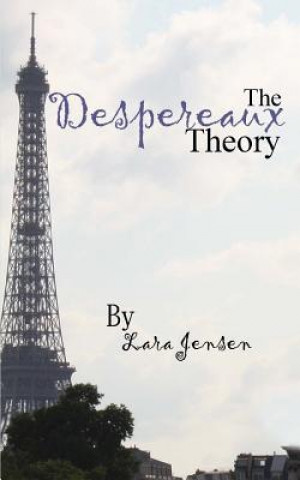 Carte The Despereaux Theory Lara Jensen