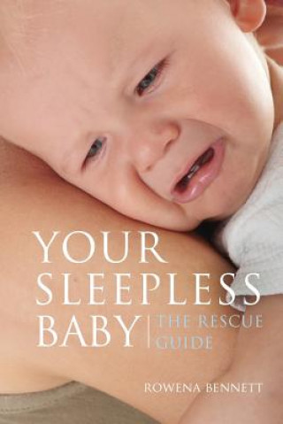 Knjiga Your Sleepless Baby: The Rescue Guide Rowena Bennett