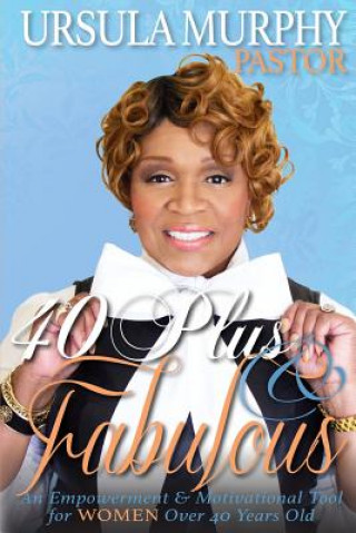 Knjiga 40 Plus & Fabulous Pastor Ursula Murphy