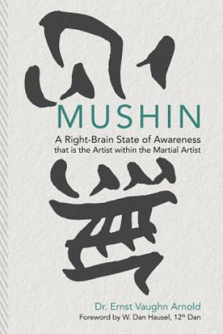 Книга Mushin: A Right-Brain State of Awareness that is the Artist within the Martial Artist W Dan Hausel