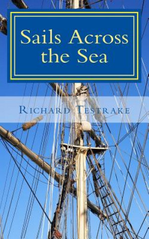 Könyv Sails Across the Sea: A Tim Phillips Novel Richard Testrake