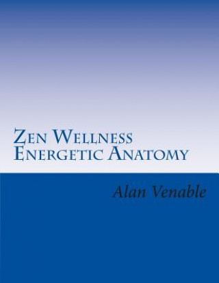 Carte Zen Wellness Energetic Anatomy Alan C Venable