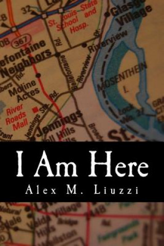 Knjiga I Am Here Alex M Liuzzi