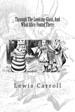 Книга Through The Looking-Glass, And What Alice Found There Lewis Carroll