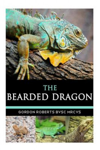 Knjiga The Bearded Dragon Gordon Roberts Bvsc Mrcvs