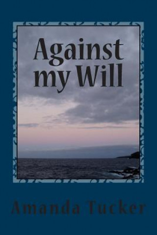 Knjiga Against my Will Amanda M Tucker