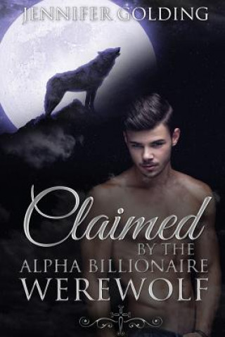 Kniha Claimed By The Alpha Billionaire Werewolf Part 1: The Contract (BBW Werewolf Erotica) Jennifer Golding