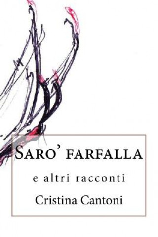 Knjiga Saro' farfalla: e altri racconti Cristina Cantoni