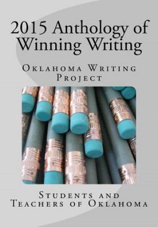 Kniha 2015 Anthology of Winning Writing: Oklahoma Writing Project Students and Teachers of Oklahoma