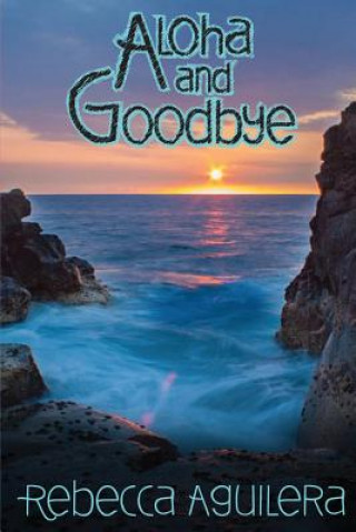 Knjiga Aloha and Goodbye Rebecca Aguilera