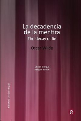 Carte La decadencia de la mentira/The decay of lie: Edición bilingüe/Bilingual edition Oscar Wilde