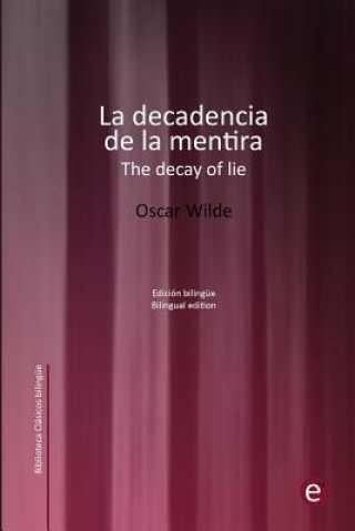 Kniha La decadencia de la mentira/The decay of lie: Edición bilingüe/Bilingual edition Oscar Wilde