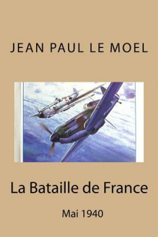 Carte La Bataille de France: Mai 1940 Jean Paul Le Moel