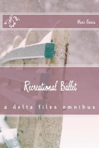 Libro Recreational Ballet: a delta files omnibus Marie Garcia