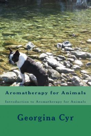 Könyv Aromatherapy for Animals: Introduction to Aromatherapy for Animals Georgina Cyr