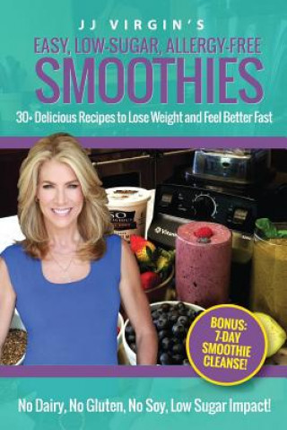 Kniha JJ Virgin's Easy, Low-Sugar, Allergy-Free Smoothies: 30+ Delicious Recipes to Lose Weight and Feel Better Fast JJ Virgin