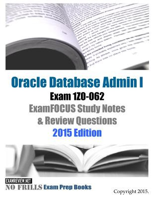 Carte Oracle Database Admin I Exam 1Z0-062 ExamFOCUS Study Notes & Review Questions: 2015 Edition Examreview