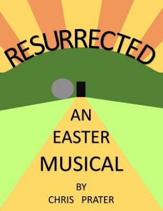 Knjiga Resurrected: An Easter Musical Chris Prater