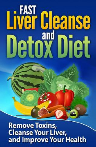 Könyv FAST Liver Cleanse and Detox Diet: Remove Toxins, Cleanse Your Liver, and Improve Your Health Lucas Strong