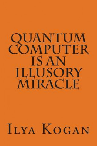 Kniha QUANTUM COMPUTER is an illusory MIRACLE Ilya Kogan