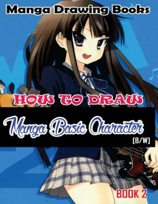 Kniha Manga Drawing Books How to Draw Manga Basic Characters Book 2: Learn Japanese Manga Eyes And Pretty Manga Face Gala Publication