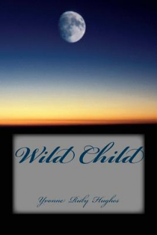 Knjiga Wild Child Yvonne Ruby Hughes