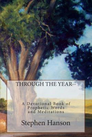 Könyv Through the Year: A Devotional Book of Prophetic Words and Meditations Stephen A Hanson