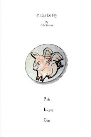 Knjiga P.I.Gs Do Fly: Pride Integrity Guts Gale Stevens