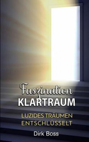 Könyv Faszination Klartraum: Luzides Träumen entschlüsselt Dirk Boss