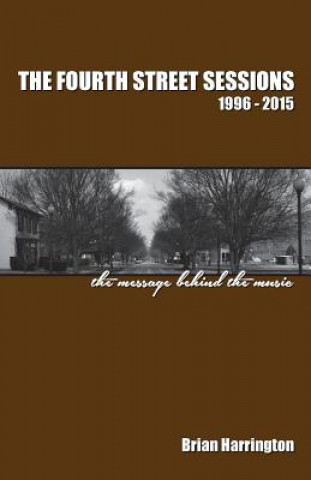 Książka The Fourth Street Sessions, 1996-2015: The message behind the music Brian Harrington